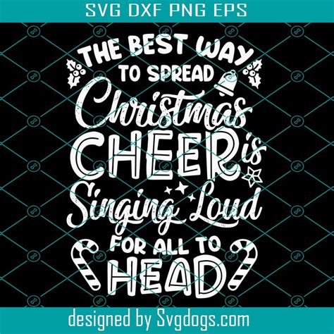 The Best Way To Spread Christmas Cheer Is Singing Loud Xmas Svg Merry