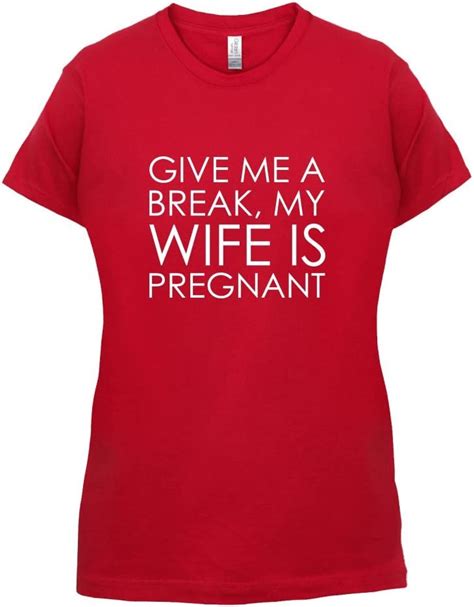 Dressdown Womens Give Me A Break My Wife Is Pregnant T Shirt Red Xxl