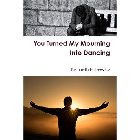 You Turned My Mourning Into Dancing Paperback