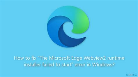 How To Fix The Microsoft Edge Webview Runtime Installer Failed To