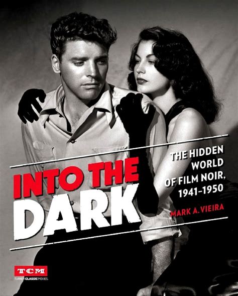 into the dark the hidden world of film noir 1941 1950 mark a vieira
