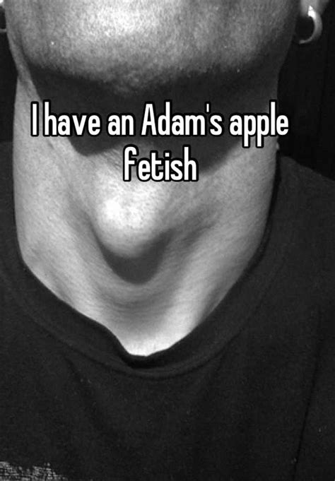 I Have An Adams Apple Fetish