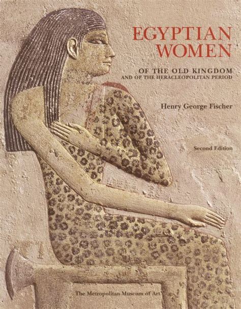 Egyptian Women Of The Old Kingdom And Of The Heracleopolitan Period Fischer Henry George