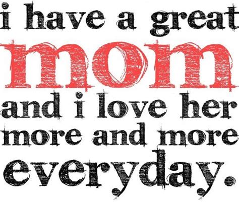 I Love You Mom Quotes Have A Great Mom And I Love Her