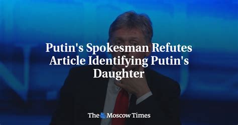 Putins Spokesman Refutes Article Identifying Putins Daughter
