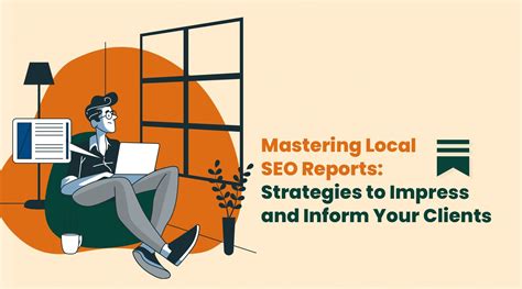 Mastering Local SEO Reports: Strategies to Impress and Inform Your
