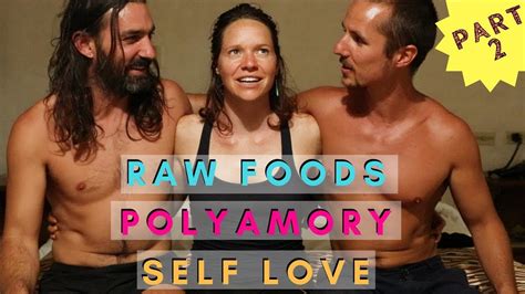 raw foods self love and polyamory part 2 of 3 youtube