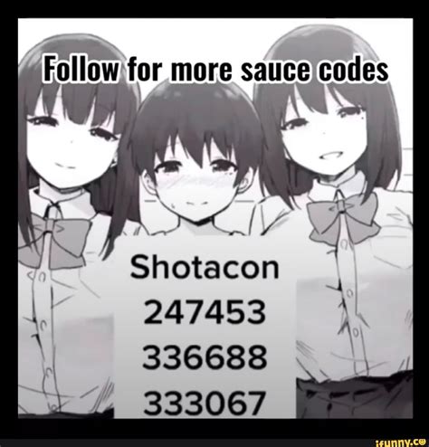 Follow For More Sauce Codes Shotacon 247453 336688 333067 Ifunny