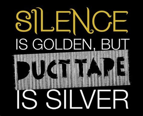 Silence Is Golden But Duct Tape Is Silver T Shirt In 2020 Silence Is