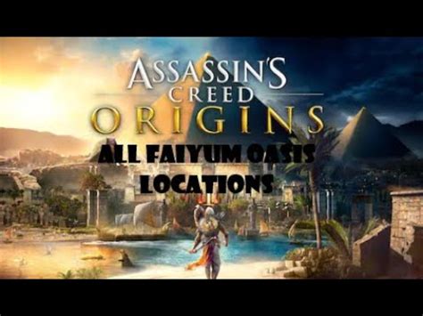 ALL FAIYUM OASIS LOCATIONS Assassin S Creed Origins YouTube