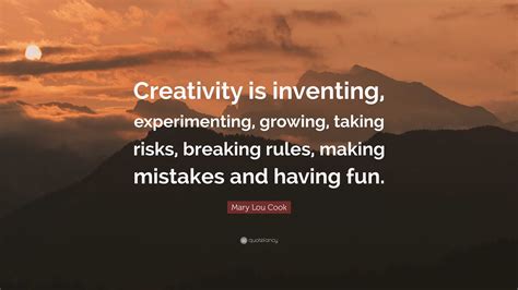 Mary Lou Cook Quote Creativity Is Inventing Experimenting Growing