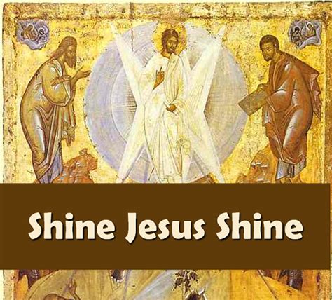 Shine Jesus Shine Lord The Light Of Your Love Is Shining