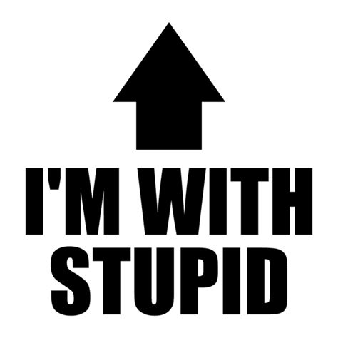 Im With Stupid Your Tees