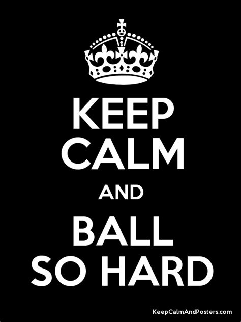 Keep Calm And Ball So Hard Poster