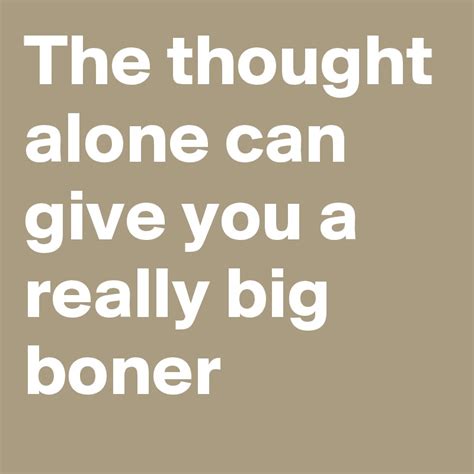 the thought alone can give you a really big boner post by richirich on boldomatic