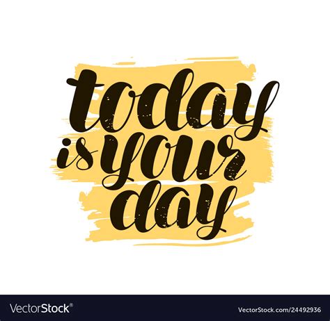 Today Is Your Day Hand Lettering Positive Quote Vector Image