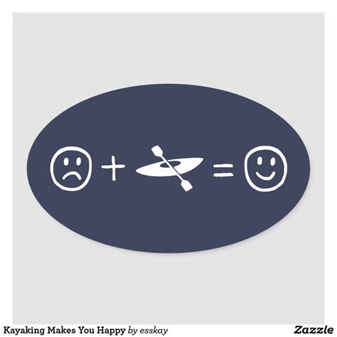 Kayaking Makes You Happy Oval Sticker Zazzle Kayaking Kayaking