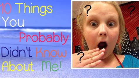 10 things you probably didn t know about me youtube
