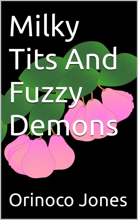 Milky Tits And Fuzzy Demons By Orinoco Jones Goodreads