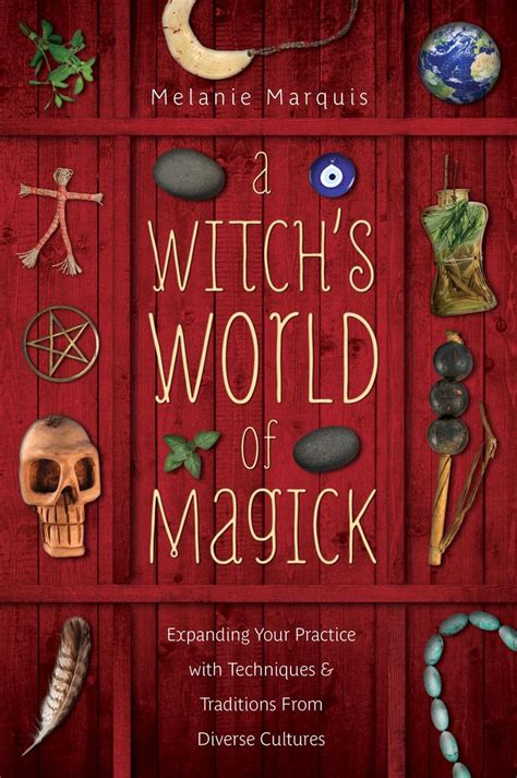 A Witchs World Of Magick By Melanie Marquis Submitted By Llewellyn