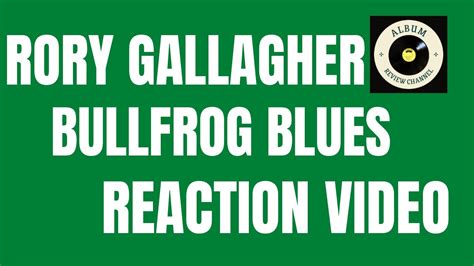 Rory Gallagher Bullfrog Blues Reaction Rorygallagher Youtube