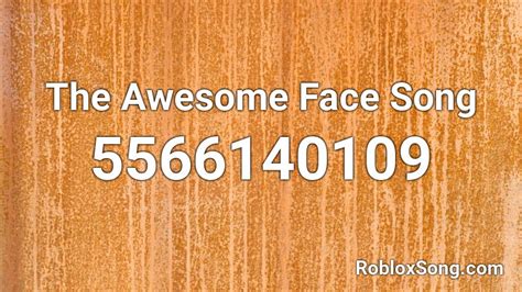 The Awesome Face Song Roblox Id Roblox Music Codes