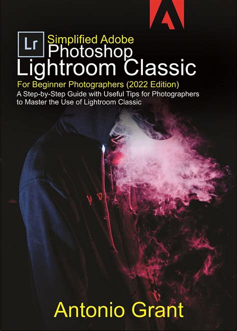 Simplified Adobe Photoshop Lightroom Classic For Beginner Photographers