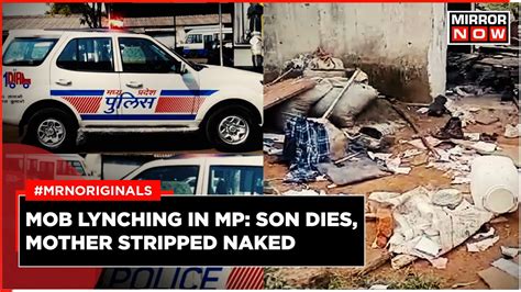 Madhya Pradesh News Woman Stripped Naked Son Lynched By Mob Mob Lynching In MP English