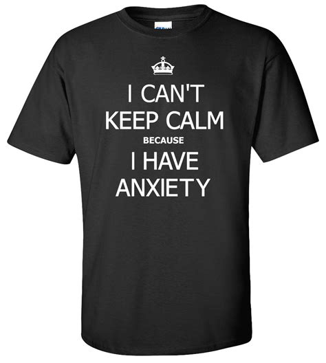 I Cant Keep Calm Because I Have Anxiety Funny T Shirt
