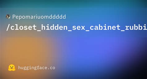 Pepomariuomddddd Closet Hidden Sex Cabinet Rubbing Lora · Hugging Face