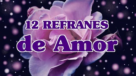 12 Refranes De Amor 12 Proverbios De Amor Romántico Refranes De