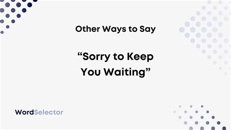 11 Other Ways To Say “sorry To Keep You Waiting” Wordselector