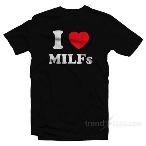 i love milfs t shirt unisex for sale