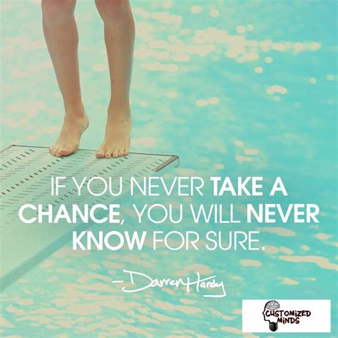 If You Never Take A Chance You Will Never Know For Sure ‪‎think