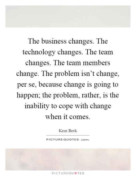 The Business Changes The Technology Changes The Team Changes