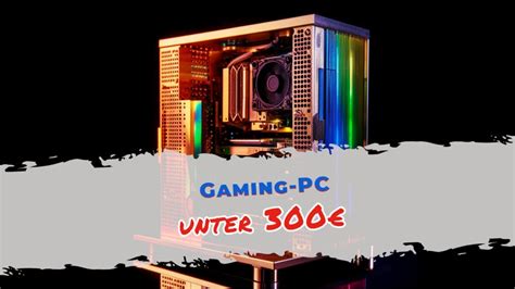 Gaming Pc Unter 300 Euro Selbstbau Vs Fertig Pc 2024