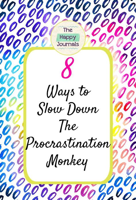 Procrastinators often put off doing things, leave them to the very last moment or sometimes even spend their time staring at the wall. 8 Ways to Slow Down The Procrastination Monkey | The Happy Journals | Positive psychology ...