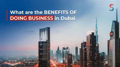 What Are The Benefits Of Doing Business In Dubai Uae