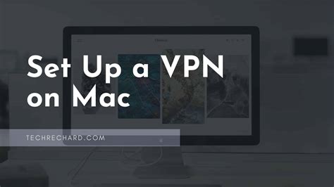 How To Set Up A Vpn On Mac Techrechard