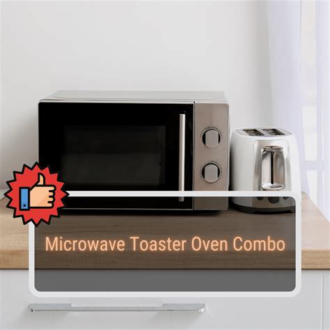 Top 7 Best Microwave Toaster Oven Combo Reviews And Buying Guide 2023