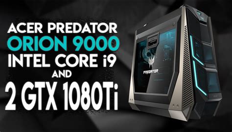 The predator orion 9000 gaming desktop is one of acer's latest additions to the predator family and it complements the absurdly large and undeniably powerful 21x gaming laptop. Meet The Acer Predator Orion 9000, With Two GTX 1080Tis ...
