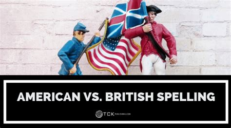 American Vs British Spelling Orthography And Alternate Spellings Of