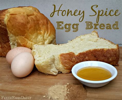 Honey Spice Egg Bread Recipe For Your Bread Machine Fresh Eggs Daily® With Lisa Steele