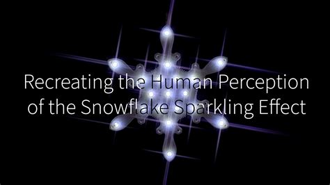 Recreating The Human Perception Of The Snowflake Sparkling Effect