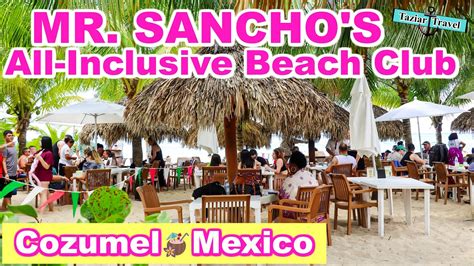 Mr Sanchos All Inclusive Beach Club In Cozumel Youtube