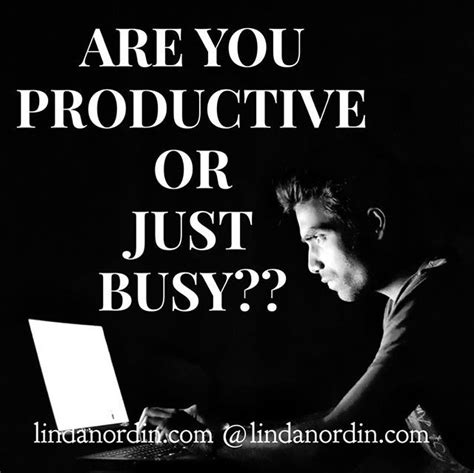 Being Productive And Being Busy Are Not Necessarily The Same Thing