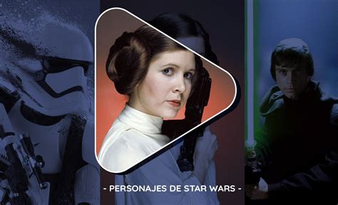 14 Personajes De Star Wars Más Importantes De La Saga