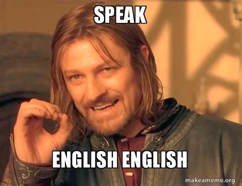 speak english english one does not simply make a meme