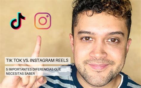 Tik Tok Vs Instagram Reels Importantes Diferencias Que Necesitas Saber