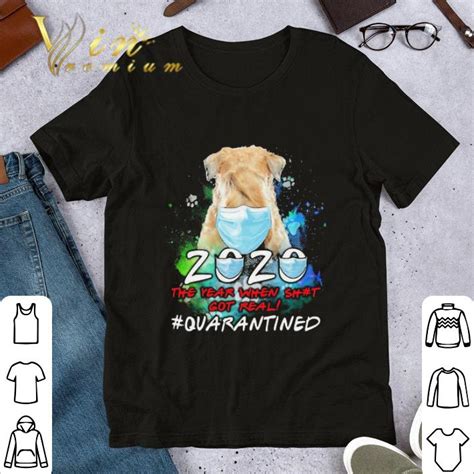 Dog Mask 2020 The Year When Shit Got Real Quarantined Shirt Hoodie